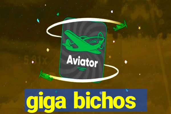 giga bichos